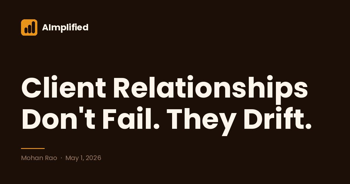 Client Relationships Don't Fail. They Drift.
